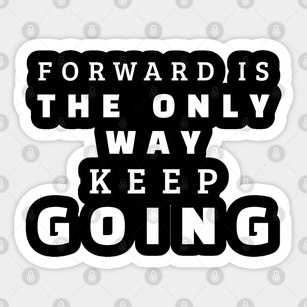 Forward Is The Only Way Keep Going Sticker by Texevod